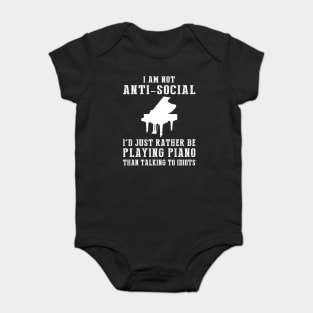 i am not anti social i'd just rather be playing piano than talking to idiots Baby Bodysuit